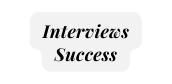 Interviews Success